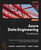 Книга Azure Data Engineering Cookbook : Get Well Versed In Various Data Engineering Techniques In Azure Using This Recipe-based Guide