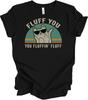 Fluff You Fluffin Fluff Funny Cat Lover Sarcastic Retro Gift T-Shirt Sizes S–5XL