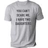 Summer Men Tshirt Tops You Cant Scare Me, I Have Two Daughters Print Tee Shirt Tops Funny Dad Fashion Street Sweatshirt Tops