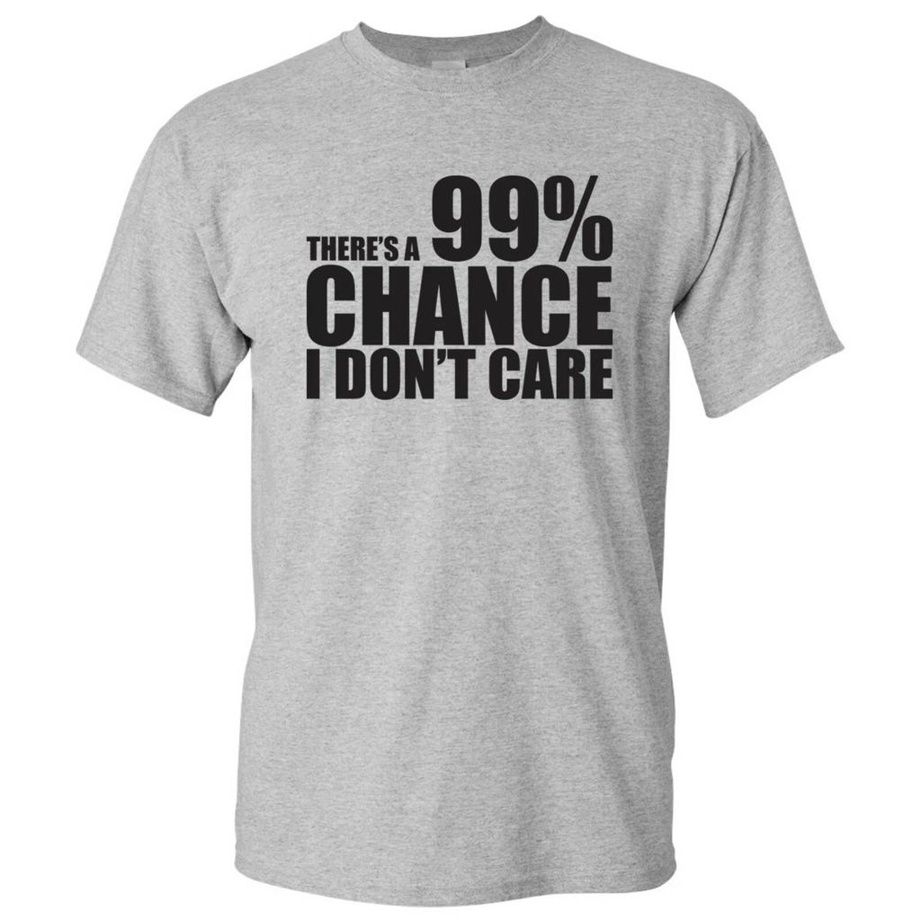 There's A 99% Chance I Don't Care - Funny Antisocial Joke T-Shirt