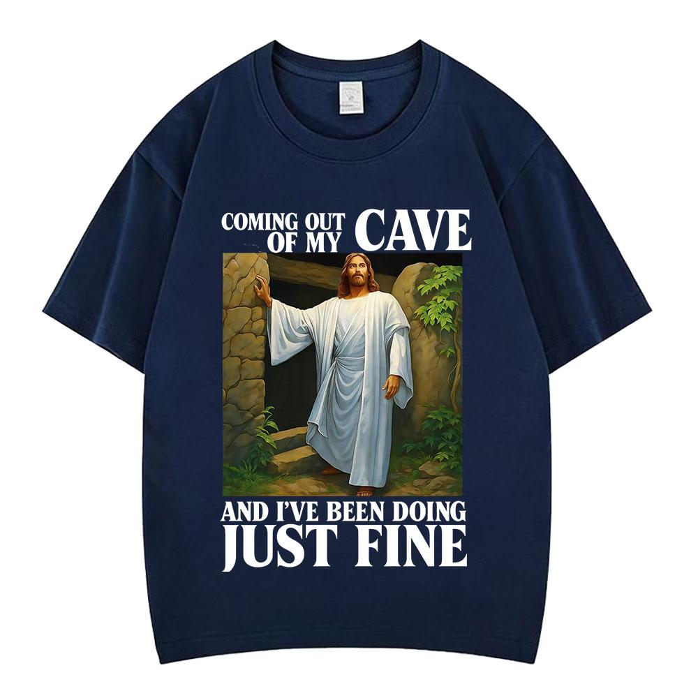 Jesus Coming Out of My Cave and Ive Been Doing Just Fine Funny Meme Tshirt Men Women Fashion Casual Hiphop Cotton Tshirts