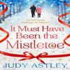 It Must Have Been the Mistletoe by Judy Astley Paperback Book 9781784160203