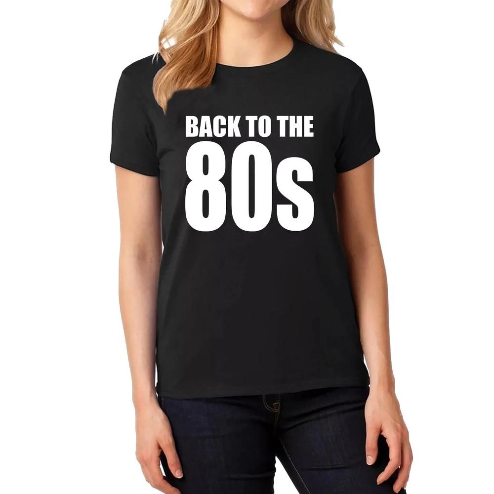 BACK TO THE 80s Ladies T-shirt Cotton Eighties Weekend Music 1980s Style