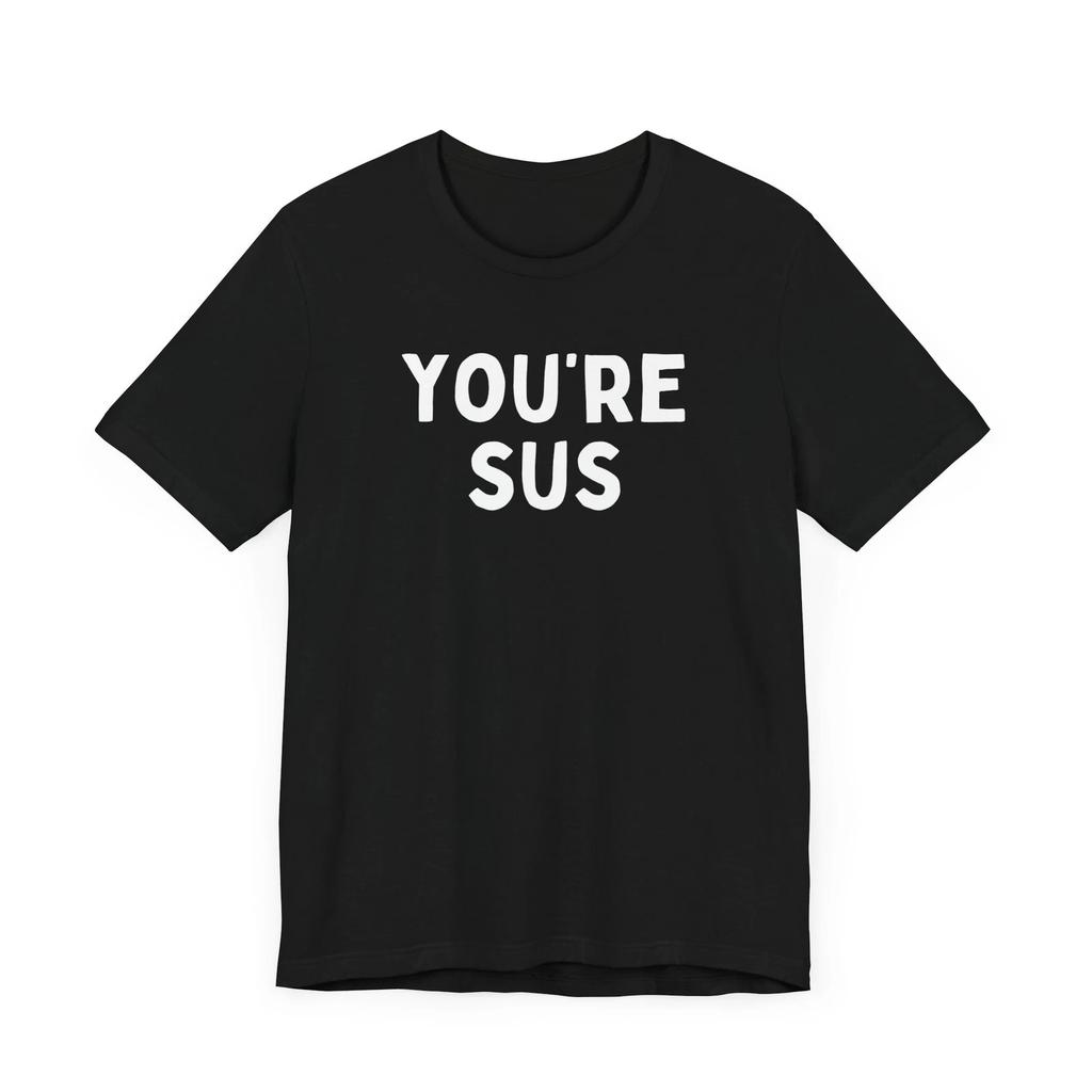 You're Sus Shirt Gift For Gamer Shirt You Are Sus Tee Sus Gift