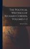 Книга The Political Writings of Richard Cobden, Volumes 1-2