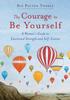 The The Courage To Be Yourself : A Woman's Guide To Emotional Strength and Self-Esteem Book