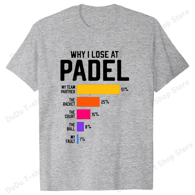 Why I Lose at Padel T Shirt Funny Humor Geek Gift Tops Soft Unisex Oneck Tshirt Women Unisex Fashion Summer T Shirts Tops
