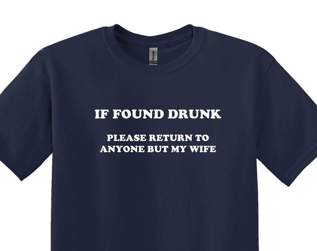 Funny Husband T-Shirt: If Found Drunk, Return to Anyone But My Wife