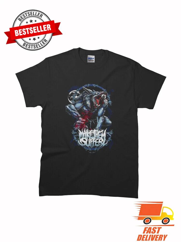New Limited Make Them Suffer - Beast Classic MAN WOMAN T-Shirt Size S to 5XL