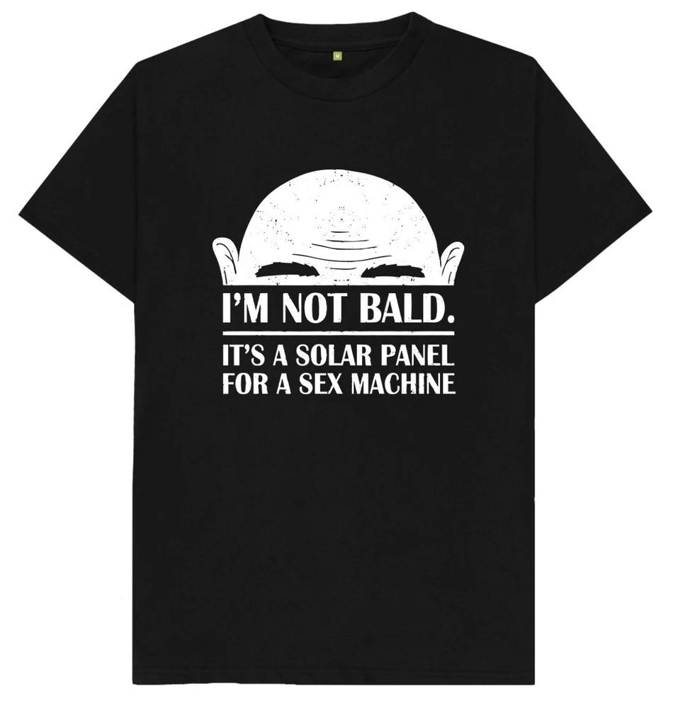Im Not Bald Its A Solar Panel For A Sex Machine Funny Joke Humour T Shirt