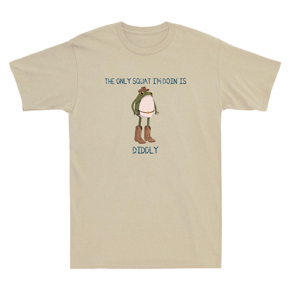 The Only Squat Im Doin Is Diddly Funny Frog With Boots Graphic Unisexs Tshirt