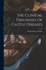 Книга The Clinical Diagnosis Of Cattle Diseases