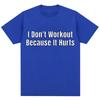Funny I Don't Like To Workout Because It Hurts Print T Shirt Men Women Fashion High Quality T-shirts Loose Cotton Casual T-shirt