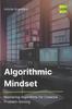 Книга Algorithmic Mindset : Mastering Algorithms for Creative Problem-Solving