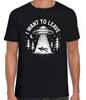 UFO I Want To Leave Aliens Hilarious Novelty Saying Black Gift Tee T Shirt 439