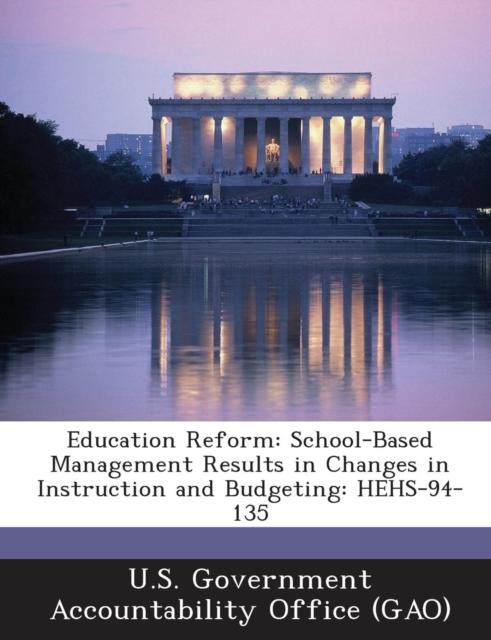 The Education Reform : School-Based Management Results In Changes In Instruction and Budgeting: Hehs-94-135 Book