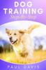 Книга Dog Training Step-By-Step : 4 BOOKS IN 1 - Learn Techniques, Tips And Tricks To Train Puppies And Dogs