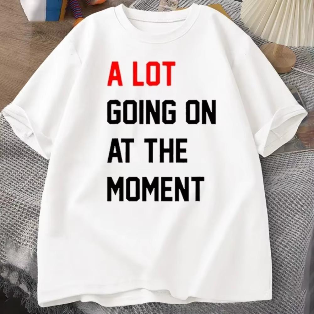Men T-shirt A Lot Going On At The Moment Letter Print Tshirt Cotton Summer Oneck Oversized T-shirt Streetwear Fans Clothes