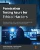 Книга Penetration Testing Azure for Ethical Hackers : Develop Practical Skills To Perform Pentesting and Risk Assessment of Microsoft Azure Environments