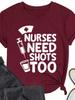 Nurses Need Shots Too Print Women T Shirt Short Sleeve O Neck Loose Women Tshirt Ladies Tee Shirt Tops Camisetas Mujer