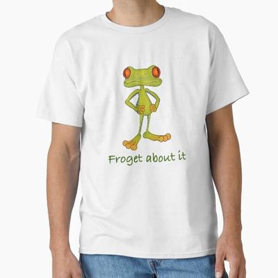Froget About It Classic T-Shirt T-Shirt Made In US/AUS Size S-2XL Unisex T-Shirt