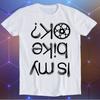 Is My Bike Okay? Cycling Biker Bike Motorbike Parody Meme Movie Music Cool Funny Gift T-Shirt E191