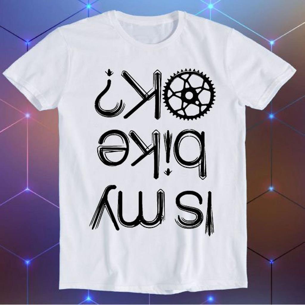 Is My Bike Okay? Cycling Biker Bike Motorbike Parody Meme Movie Music Cool Funny Gift T Shirt E191