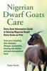 Книга Nigerian Dwarf Goats Care : Dairy Goat Information Guide To Raising Nigerian Dwarf Dairy Goats As Pets