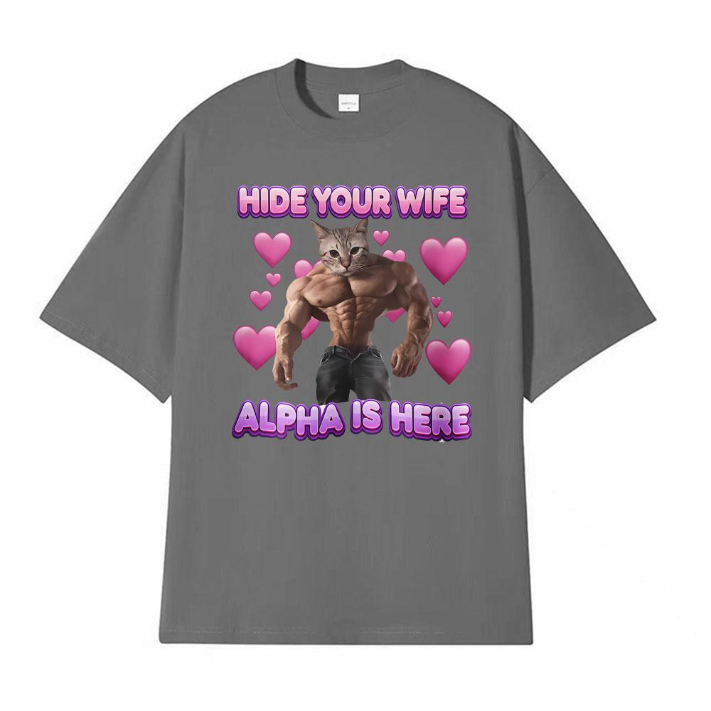 Hide Your Wife Alpha Is Here Cat Funny T Shirt Men Women Fashion Short Sleeve T-shirt Tops Casual 100% Cotton Oversized T-shirts