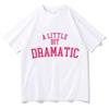 Mean Girls A Little Bit Dramatic Tshirts MEN Harajuku Aesthetic T-shirts 100% Cotton T Shirts Popular Short Sleeve Streetwear