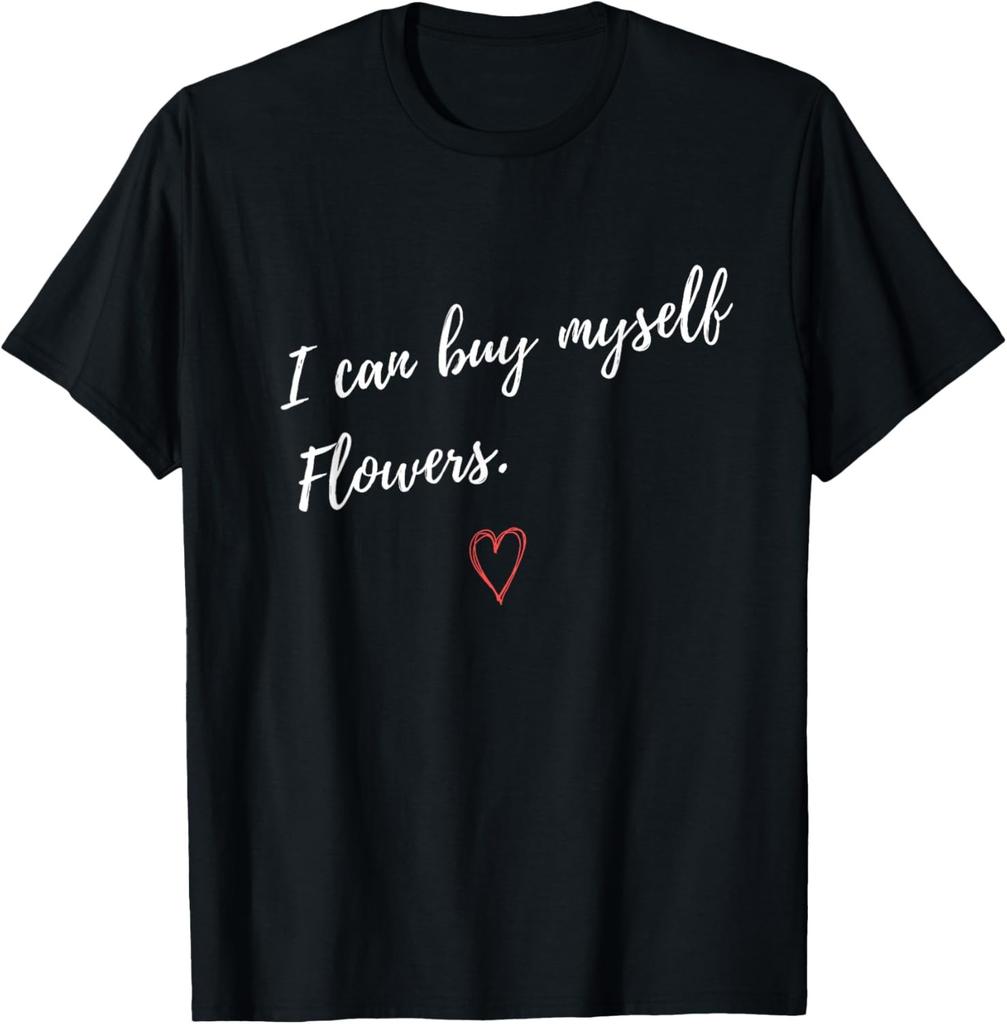 I can buy myself Flowers - Women Power Feminist Strong Girl T-Shirt