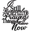 Stunning Metal Wall Decor! 'I Still Remember The Days I Prayed For The Things I Have Now'. Modern Metal Signs for Wall Hanging.