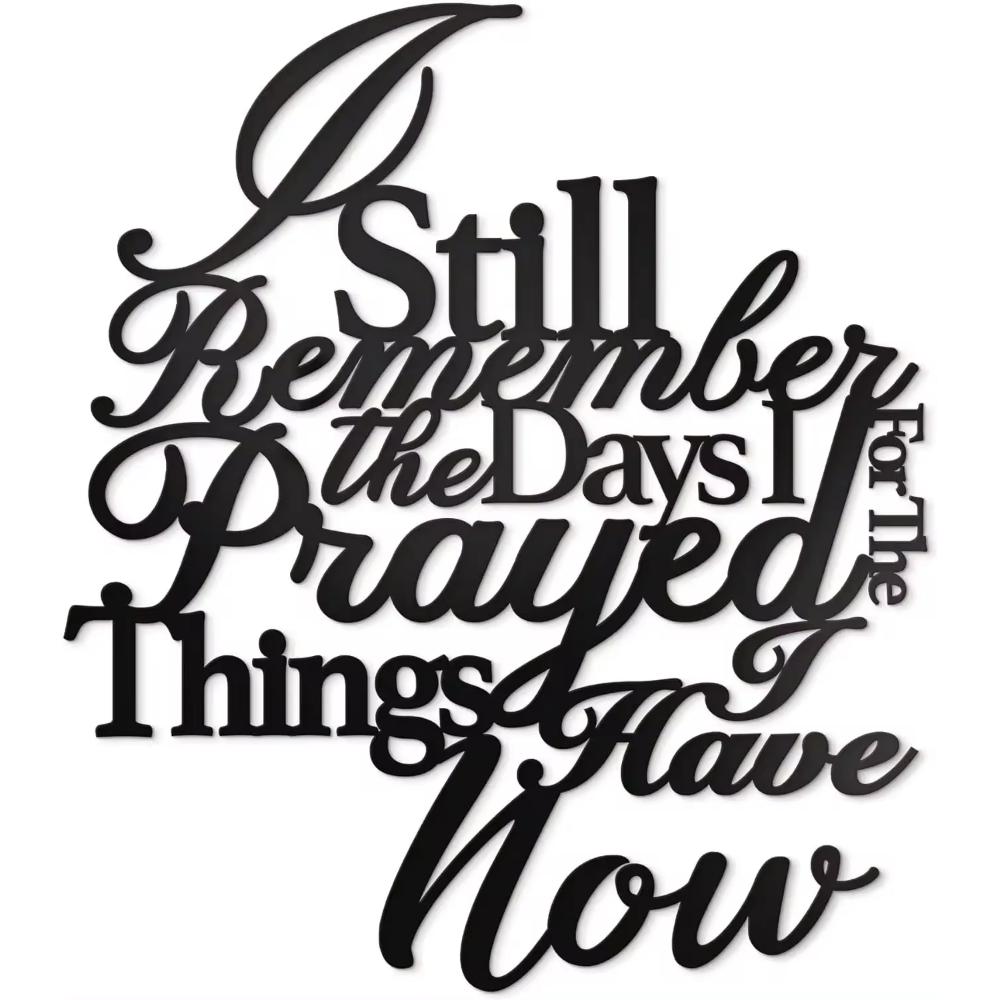 Stunning Metal Wall Decor! 'I Still Remember The Days I Prayed For The Things I Have Now'. Modern Metal Signs for Wall Hanging.