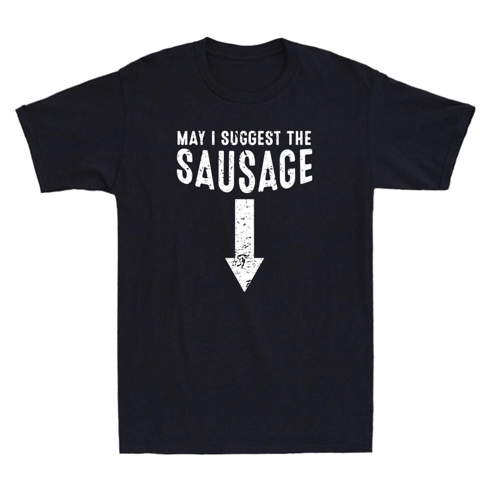 May I Suggest The Sausage Funny Sarcastic Quote Joke Gift Vintage Men's T-Shirt