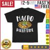 Nacho Valentines Day Foodie Nacho Lover Taco Mexican Food T Shirt Men Women NEW