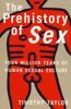 Книга The Prehistory of Sex : Four Million Years of Human Sexual Culture
