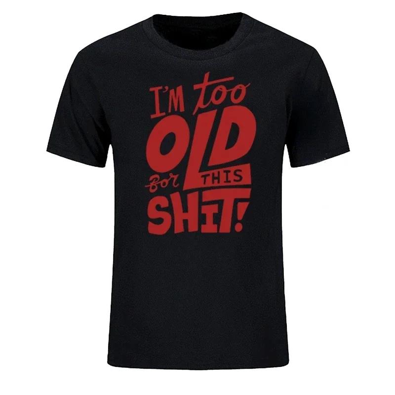 I'm Too Old for This Shit Funny Women Men Clothing Cool Casual Pride Printed T-shirt Unisex New Classic Fashion Short-sleev Tops#Color(2)