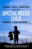 The What Will Happen To My Special Needs Child When I Am Gone Book
