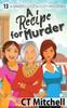 Книга A Recipe For Murder 13 A Bakers Dozen Cozy Mysteries Culinary Cozy Mystery by C T Mitchell - Paperback