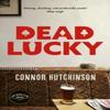 Dead Lucky by Connor Hutchinson Hardback Book 9781472159069