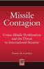 The Missile Contagion : Cruise Missile Proliferation and the Threat To International Security Book