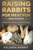 Книга Raising Rabbits for Meat for Beginners : A Step-by-Step Guide On How To Raise Rabbits for Meat