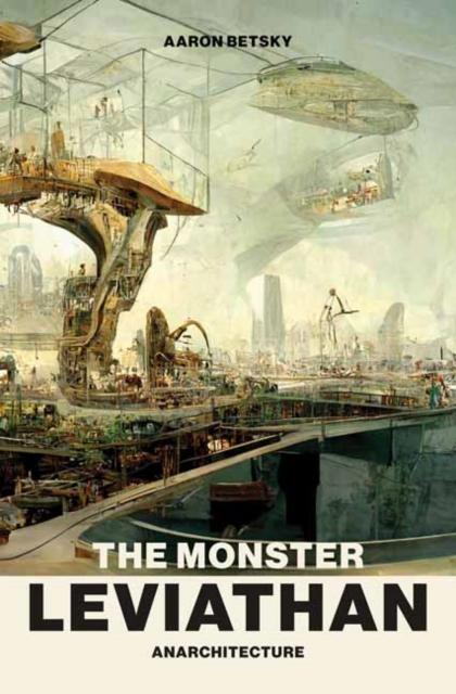 The The Monster Leviathan : Anarchitecture Book