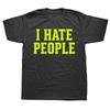 I Hate People Funny Saying Sarcastic Cotton T Shirt for Summer Outfit O Neck Streetwear Introverted Men Women Casual T-Shirt