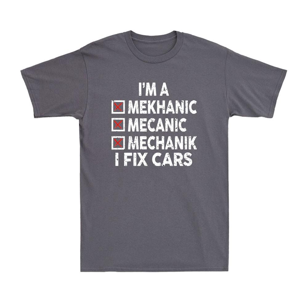 Im A Mechanic I Fix Cars Funny Mechanic Sarcastic Joke Unisexs Tshirt