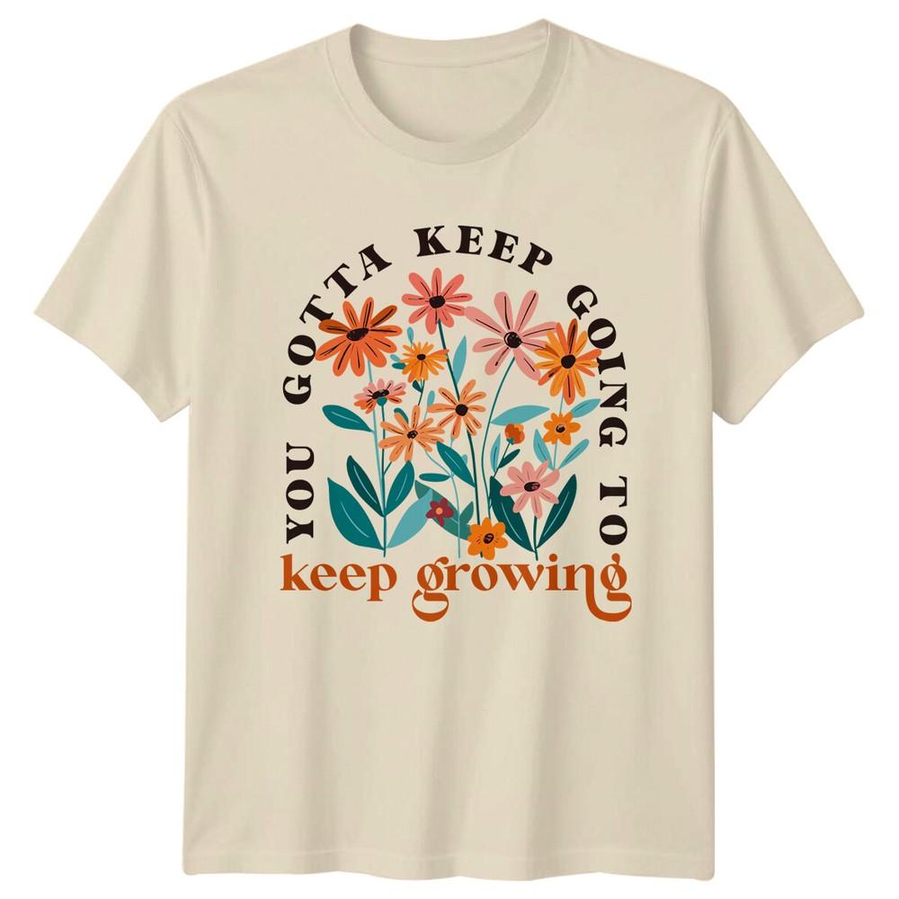 You Gotta Keep Going To Keep Growing Floral Nature TShirt