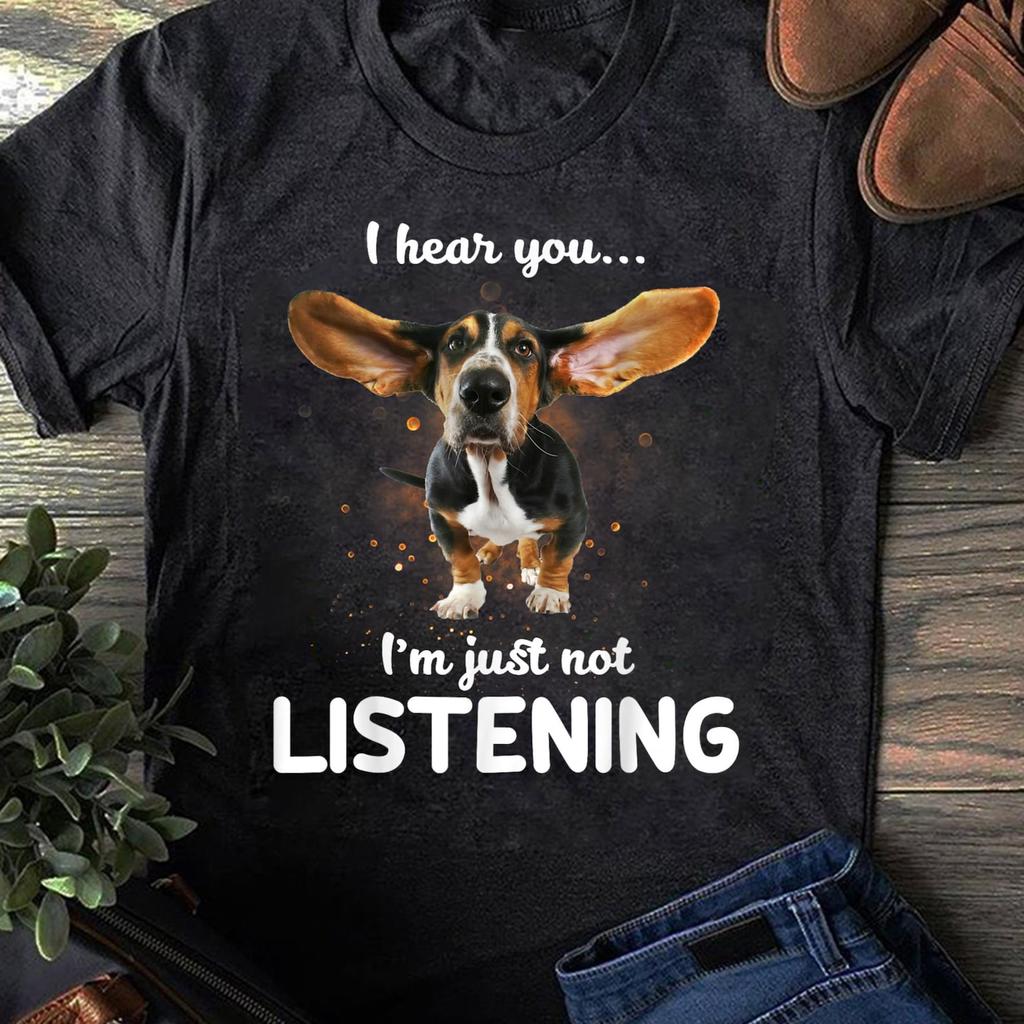 Funny Basset Hound T-Shirt: I Hear You Not Listening