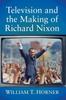 Книга Television and the Making of Richard Nixon