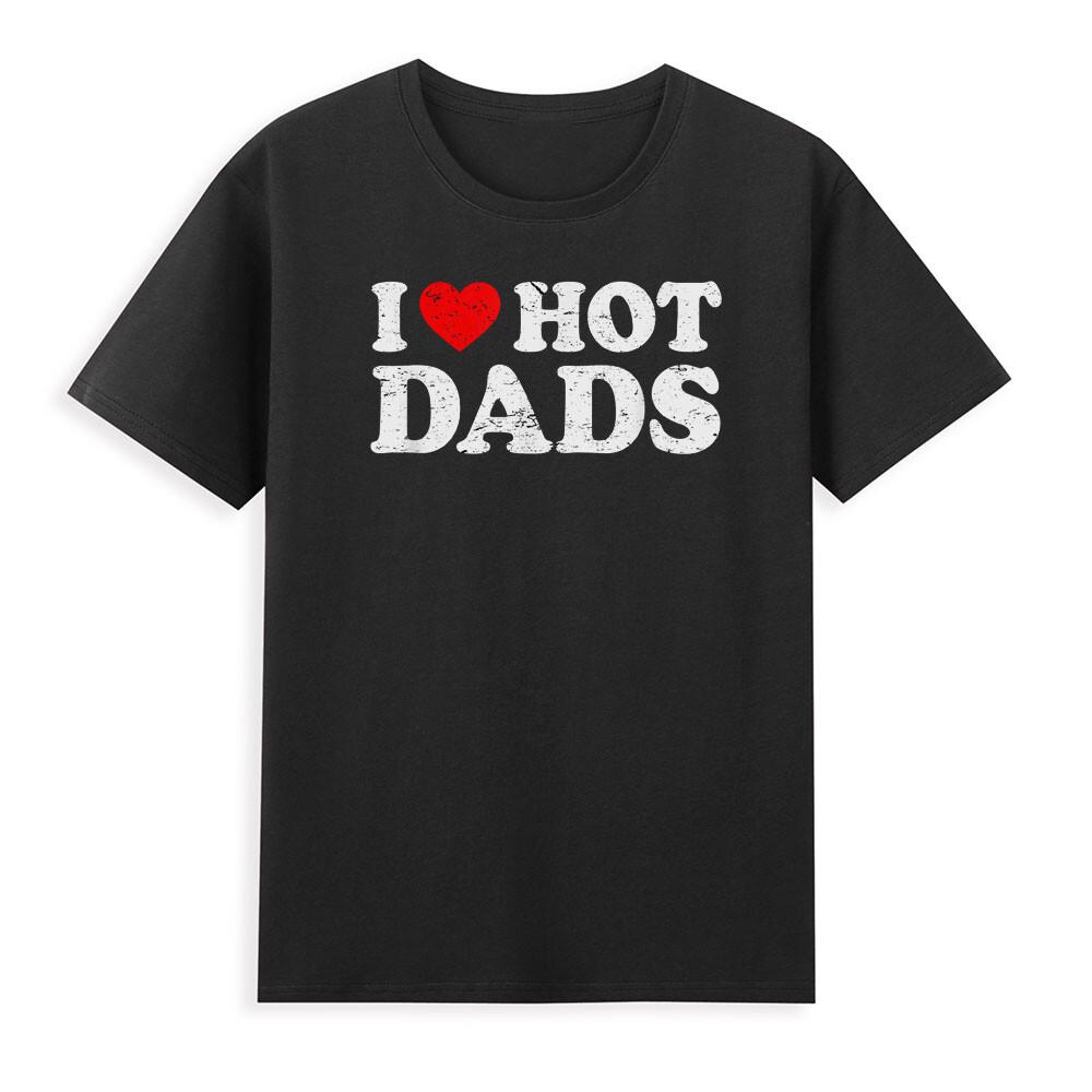 I Love Hot Dads TShirt Funny Red Heart Love Dads Novelty TShirt Hot Dads Shirt