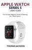 The Apple Watch Series 5 User's Guide : The Complete Beginners Guide To Mastering Your iWatch Series 5 Book
